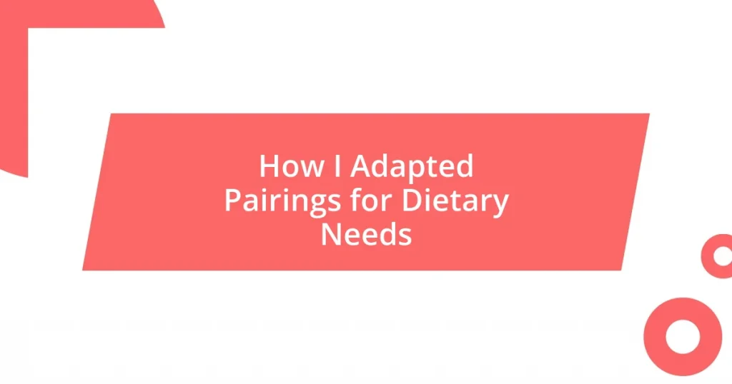 How I Adapted Pairings for Dietary Needs