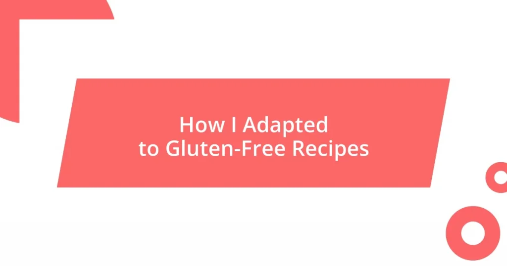 How I Adapted to Gluten-Free Recipes