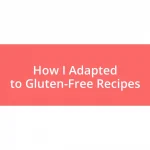 How I Adapted to Gluten-Free Recipes