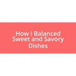 How I Balanced Sweet and Savory Dishes