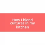 How I blend cultures in my kitchen