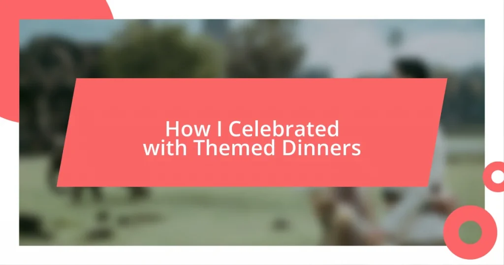 How I Celebrated with Themed Dinners