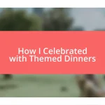 How I Celebrated with Themed Dinners