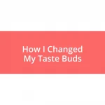 How I Changed My Taste Buds