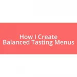 How I Create Balanced Tasting Menus