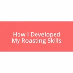 How I Developed My Roasting Skills