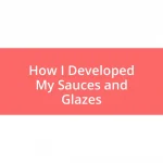 How I Developed My Sauces and Glazes