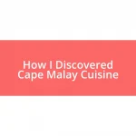 How I Discovered Cape Malay Cuisine