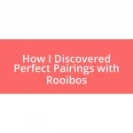 How I Discovered Perfect Pairings with Rooibos