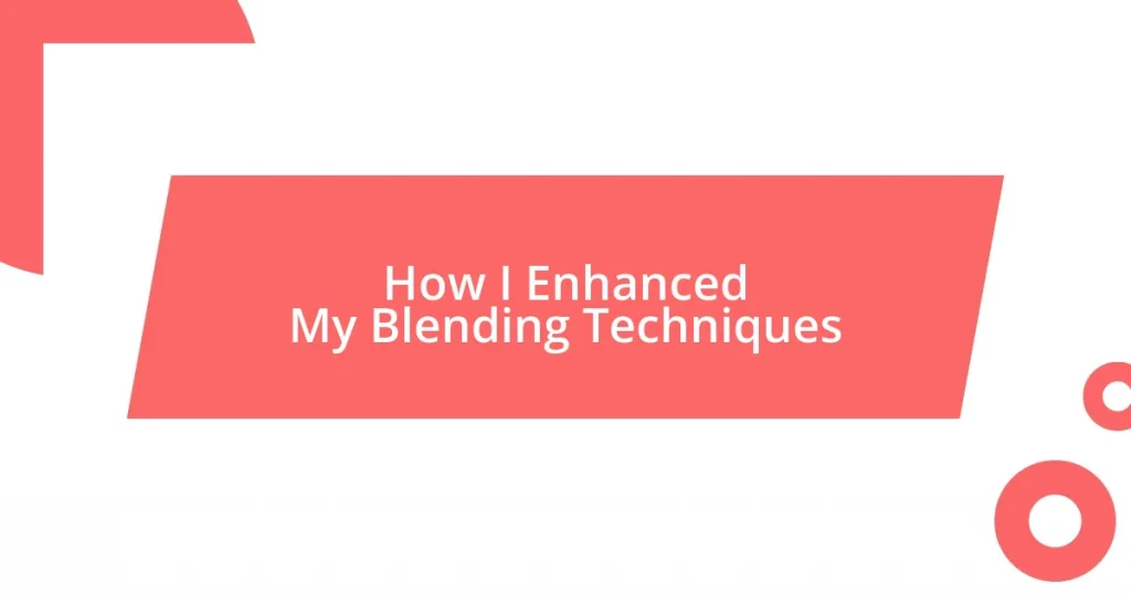 How I Enhanced My Blending Techniques