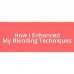 How I Enhanced My Blending Techniques