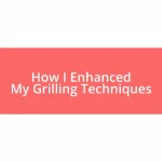 How I Enhanced My Grilling Techniques