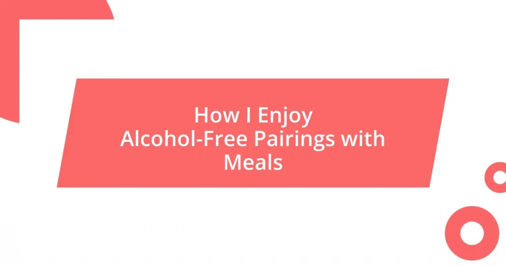 How I Enjoy Alcohol-Free Pairings with Meals