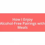 How I Enjoy Alcohol-Free Pairings with Meals