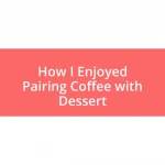 How I Enjoyed Pairing Coffee with Dessert