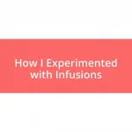 How I Experimented with Infusions