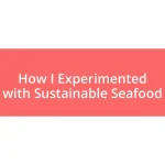 How I Experimented with Sustainable Seafood