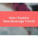 How I Explore New Beverage Trends