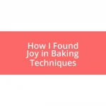 How I Found Joy in Baking Techniques