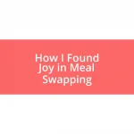 How I Found Joy in Meal Swapping