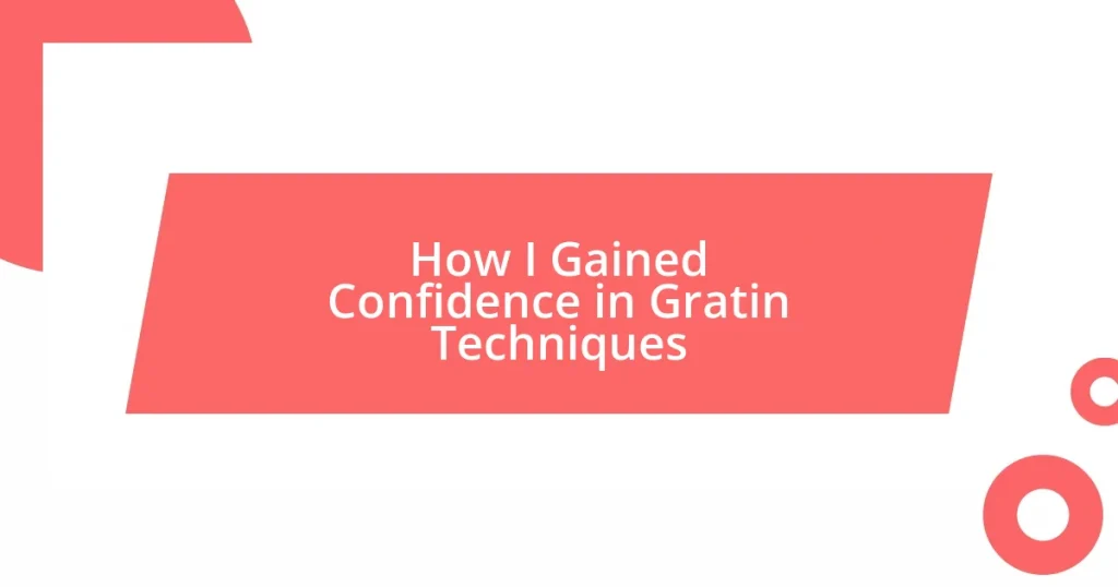 How I Gained Confidence in Gratin Techniques