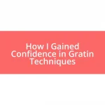 How I Gained Confidence in Gratin Techniques