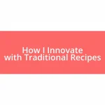 How I Innovate with Traditional Recipes