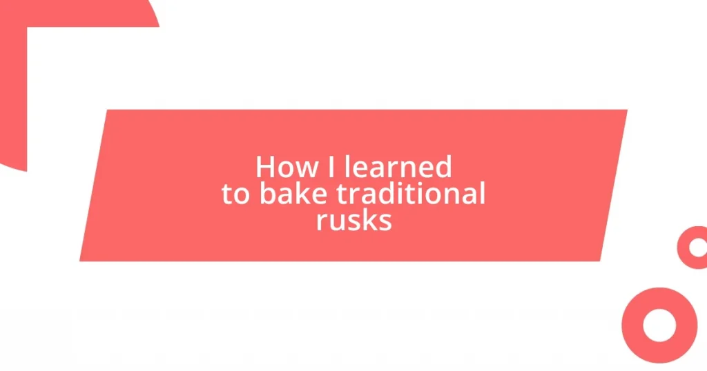 How I learned to bake traditional rusks