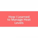 How I Learned to Manage Heat Levels