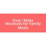 How I Make Mocktails for Family Meals