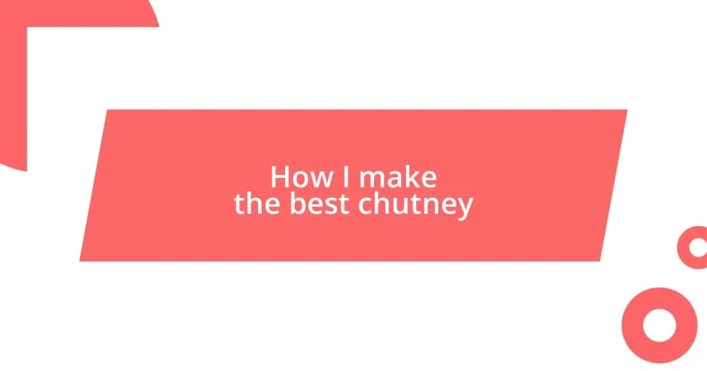 How I make the best chutney