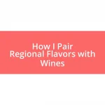 How I Pair Regional Flavors with Wines