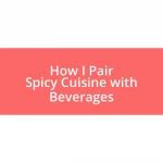 How I Pair Spicy Cuisine with Beverages