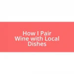 How I Pair Wine with Local Dishes