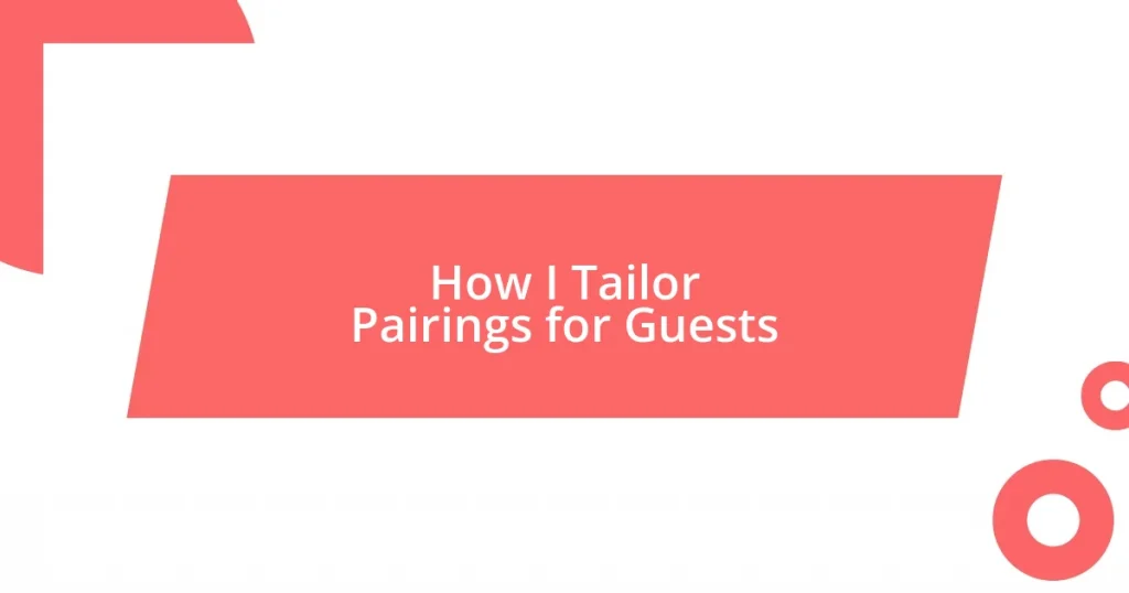 How I Tailor Pairings for Guests