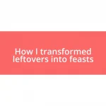 How I transformed leftovers into feasts