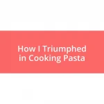 How I Triumphed in Cooking Pasta