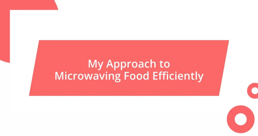 My Approach to Microwaving Food Efficiently