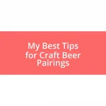 My Best Tips for Craft Beer Pairings