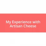 My Experience with Artisan Cheese