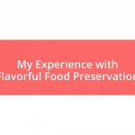 My Experience with Flavorful Food Preservation