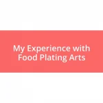 My Experience with Food Plating Arts