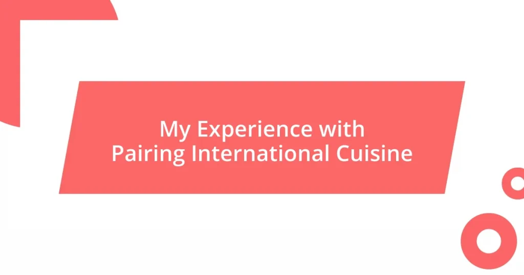 My Experience with Pairing International Cuisine