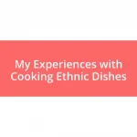 My Experiences with Cooking Ethnic Dishes