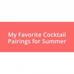 My Favorite Cocktail Pairings for Summer