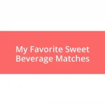 My Favorite Sweet Beverage Matches