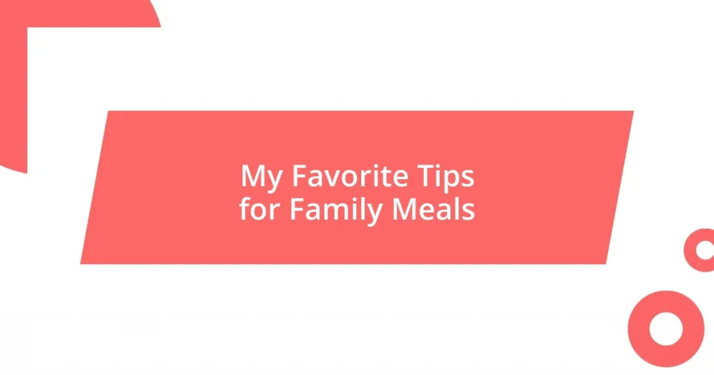 My Favorite Tips for Family Meals