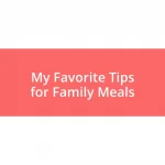 My Favorite Tips for Family Meals