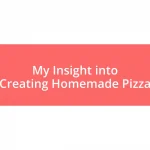 My Insight into Creating Homemade Pizza