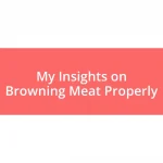 My Insights on Browning Meat Properly